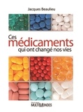 Jacques Beaulieu - Ces médicaments qui ont changé nos vies.
