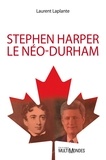 Laurent Laplante - Stephen Harper, le néo-Durham.