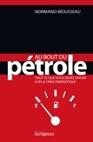 Normand Mousseau - Au bout du pétrole - Tout ce que vous devez savoir sur la crise énergétique.