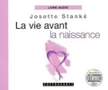 Josette Stanké - La vie avant la naissance. 1 CD audio
