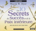 Wayne-W Dyer - Les 10 secrets du succès et de la paix intérieure. 1 CD audio