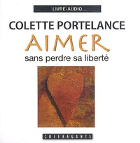 Colette Portelance - Aimer sans perdre sa liberté - 2 CD audio.