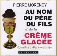 Pierre Morency et Stéphanie Fleury - Au nom du père du fils et de la crème glacée - 2 CD audio.