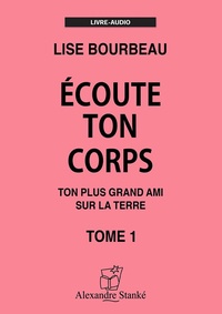 Lise Bourbeau - Ecoute ton corps - Tome 1, Ton plus grand ami sur la Terre. 1 CD audio