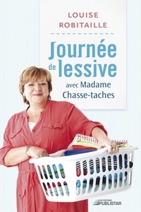 Louise Robitaille - Journée de lessive avec Madame Chasse-taches - JOURNEE LESSIVE.. MME CHASSE-TACHES [NUM].