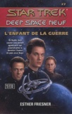 Esther Friesner - Star Trek Deep Space Neuf Tome 7 : L'Enfant De La Guerre.