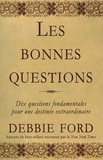 Debbie Ford - Les bonnes questions - Dix questions fondamentales pour une destinée extraordinaire.