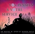Wayne-W Dyer et Byron Katie - Vos pensées à votre service. 2 CD audio