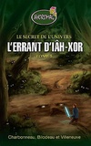 Martin Charbonneau et Stéphan Bilodeau - Le secret de l'univers Tome 5 : L'errant d'Iâh-Xor.