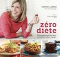 Karine Larose - Zero diete : recettes pour s'entrainer a bien manger.