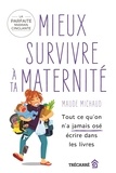 Maude Michaud - Mieux survivre à ta maternité - Tout ce qu'on n'a jamais osé écrire dans les livres.