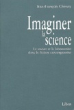 Jean-François Chassay - Imaginer la science - Le savant et le laboratoire dans la fiction contemporaine.
