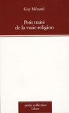 Guy Ménard - Petit traité de la vraie religion.
