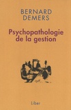 Bernard Demers - Psychopathologie de la gestion.