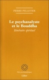 Pierre Pelletier - Le psychanalyste et le Bouddha - Itinéraire spirituel.