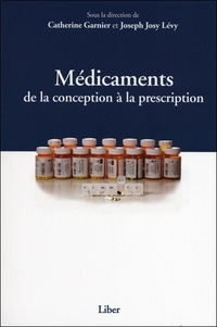 Catherine Garnier et Joseph Josy Lévy - Médicaments - De la conception à la prescription.