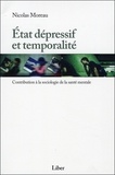 Nicolas Moreau - Etat dépressif et temporalité - Contribution à la sociologie de la santé mentale.