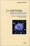 Jacques Senécal - Le cerveau amoureux - L'amour à la lumière de la théorie des trois cerveaux.