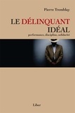 Pierre Tremblay - Le délinquant idéal - Performance, discipline, solidarité.