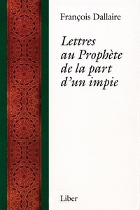 François Dallaire - Lettres au Prophète de la part d'un impie.