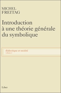 Michel Freitag - Dialectique et société - Volume 2, Introduction à une théorie générale du symbolique.