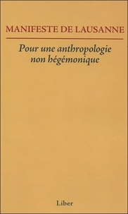 Francine Saillant et Mondher Kilani - Manifeste de Lausanne - Pour une anthropologie non hégémonique.