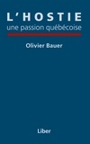 Olivier Bauer - L'hostie, une passion québécoise.