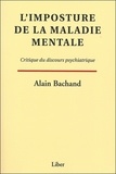 Alain Bachand - L'imposture de la maladie mentale - Critique du discours psychiatrique.