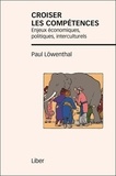 Paul Löwenthal - Croiser les compétences - Enjeux économiques, politiques, interculturels.