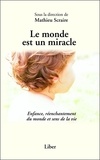 Mathieu Scraire - Le monde est un miracle - Enfance, réenchantement du monde et sens de la vie.