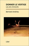 Bernard Andrieu - Donner le vertige - Les arts immersifs.