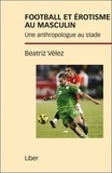 Beatriz Vélez - Football et érotisme au masculin - Une anthropologue au stade.
