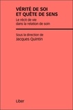 Jacques Quintin - Vérite de soi et quête de sens - Le récit de vie dans la relation de soin.