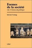 Michel Freitag - Formes de la société - Volume 1, Genèse du politique.