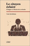 Yvan Bordeleau - Le citoyen éclairé - Echapper à l'illusion des certitudes.