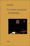 Serâ Tokay - Le corps musicien - Une phénoménologie de la motricité musicale.