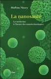 Mathieu Noury - La nanosanté - La médecine à l'heure des nanotechnologies.