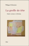 Philippe St-Germain - La greffe de tête - Entre science et fiction.