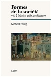 Michel Freitag - Formes de la société - Volume 2, Nation, ville, architecture.