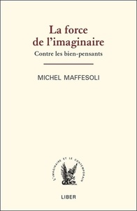 Michel Maffesoli - La force de l'imaginaire - Contre les bien-pensants.
