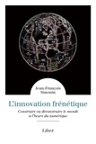 Jean-François Simonin - L'innovation frénétique - Construire ou déconstruire le monde à l'heure du numérique.