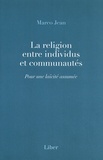 Marco Jean - La religion entre individus et communautés - Pour une laïcité assumée.