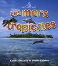 Bobbie Kalman et Kelley MacAulay - Les mers tropicales.