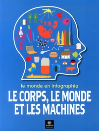 Jon Richards - Le corps, le monde et les machines - Le monde en infographie.