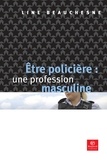 Line Beauchesne - Être policière : une profession masculine.