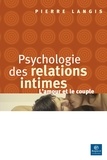 Pierre Langis - Psychologie des relations intimes : l' amour et le couple.