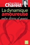 Rose-Marie Charest - La dynamique amoureuse entre desirs et peurs.