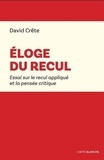 David Crête - Eloge du recul - Essai sur le recul appliqué à la pensée critique.