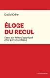 David Crête - Eloge du recul - Essai sur le recul appliqué à la pensée critique.