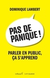 Dominique Lambert - Pas de panique ! parler en public, ca s'apprend.